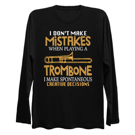 I Don't Make Mistakes When Playing A Trombone I Make Spontaneous Creative Decisions tiny thumbnail