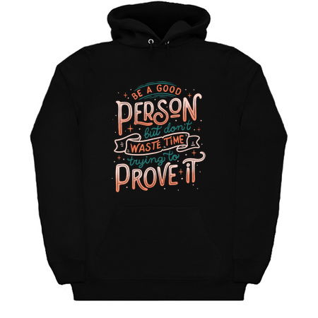 Be a Good Person But Don't Waste Time Trying To Prove It tiny thumbnail