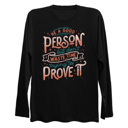 Be a Good Person But Don't Waste Time Trying To Prove It tiny thumbnail