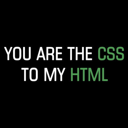 You are the CSS to my HTML - NeatoShop