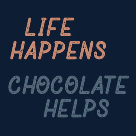 Life Happens Chocolate Helps - NeatoShop