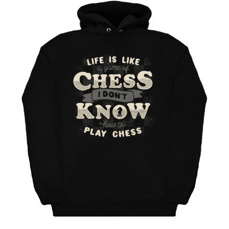 Life is like a game of chess. I don't know how to play chess. | Poster