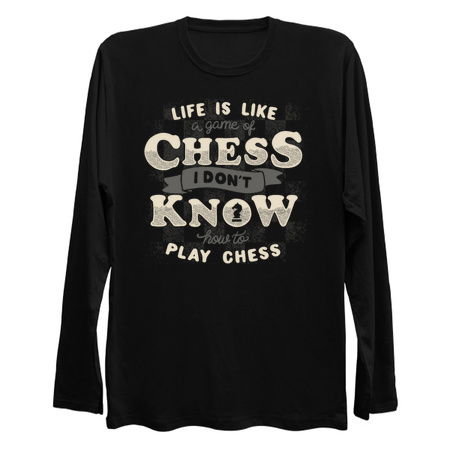 Life is like a game of chess I don't know how to play chess tiny thumbnail