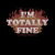 I'm Totally Fine - Funny Quote Sarcastic Life Gift tiny thumbnail