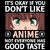 it´s okay if you dont like anime not everyone has good taste tiny thumbnail