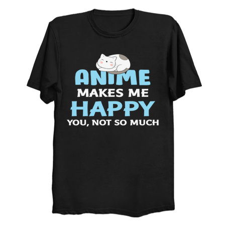 anime makes me happy - NeatoShop