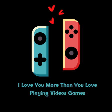 I Love You More Than You Love Playing Videos Games - NeatoShop