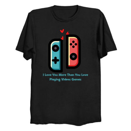 I Love You More Than You Love Playing Videos Games tiny thumbnail