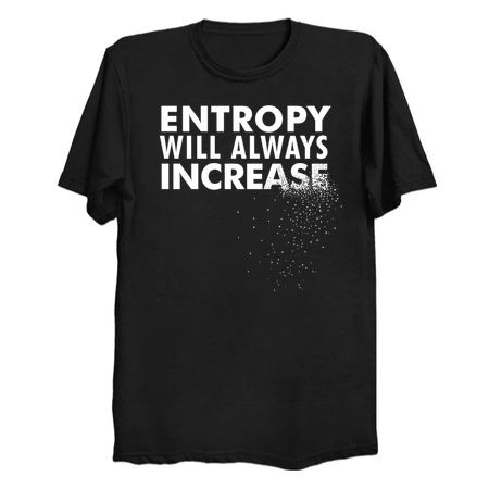 Entropy Will Always Increase - Nerdy Science Physics Shirt tiny thumbnail