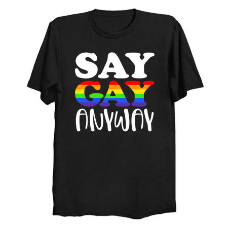 Say Gay Anyway - NeatoShop