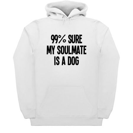 99% sure my soulmate is a dog - white tiny thumbnail