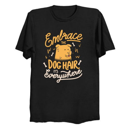 Embrace The Dog Hair It's Everywhere - Cute Puppy Quotes Gift tiny thumbnail