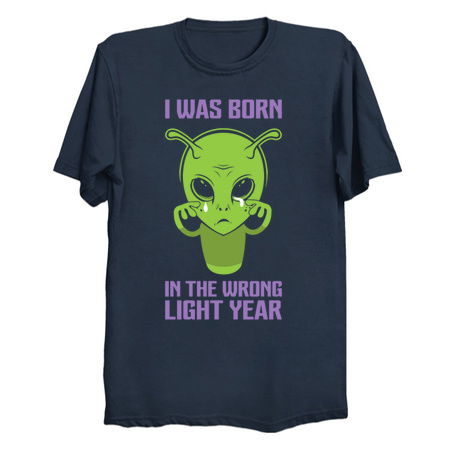 I Was Born In The Wrong Light Year - Funny Alien tiny thumbnail