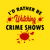 I'd Rather Be Watching Crime Shows - Funny tiny thumbnail