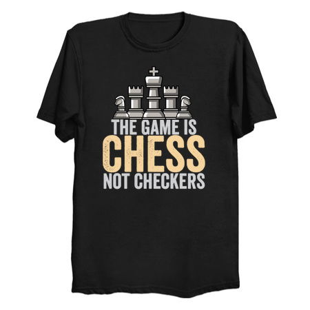 The Game Is Chess Not Checkers - Funny Chess Gae tiny thumbnail