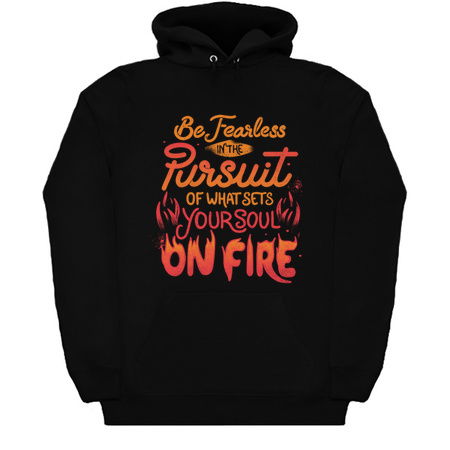 Be Fearless In The Pursuit Of What Sets Your Soul On Fire by Tobe