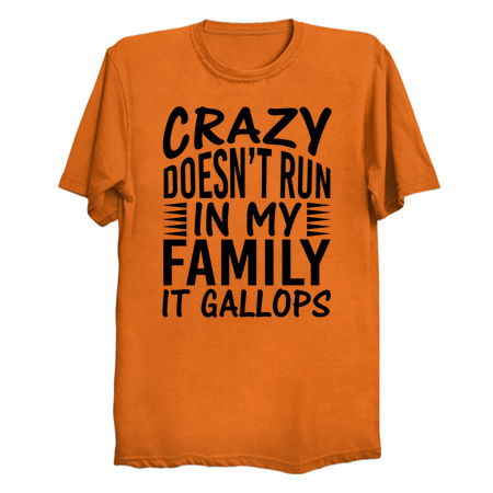 Crazy Doesn't Run In My Family It Gallops - Funny - NeatoShop