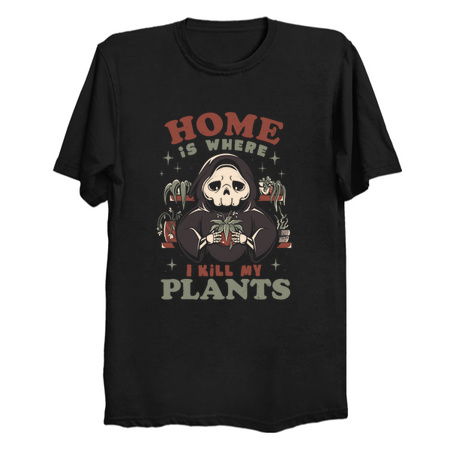 Home is Where I Kill My Plants - Funny Sarcasm Skull Gift tiny thumbnail