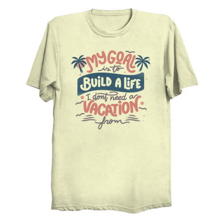 My Goal Is To Build A Life I Don't Need A Vacation From by Tobe Fonseca tiny thumbnail