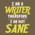 I Am A Writer Therefore I Am Not Sane tiny thumbnail