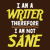 I Am A Writer Therefore I Am Not Sane tiny thumbnail