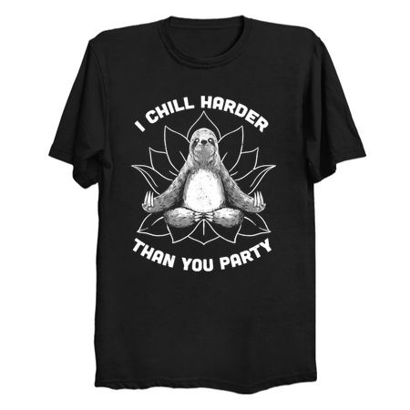 I Chill Harder Than You Party Zen Sloth Meditation Yoga by Tobe Fonseca tiny thumbnail