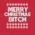 Merry Christmas Bitch tiny thumbnail