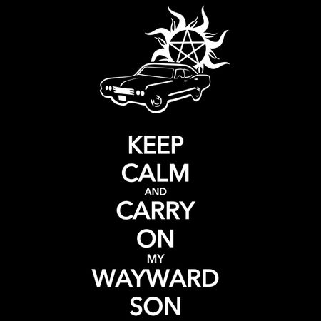 keep calm and carry on my wayward son neatoshop