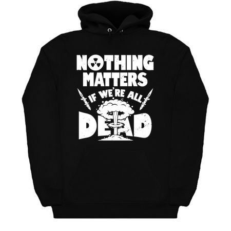 Nothing Matters if we're all Dead_dark shirts tiny thumbnail