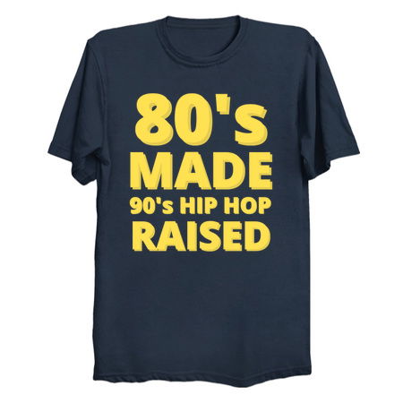 80's Made 90's Hip Hop Raised - NeatoShop