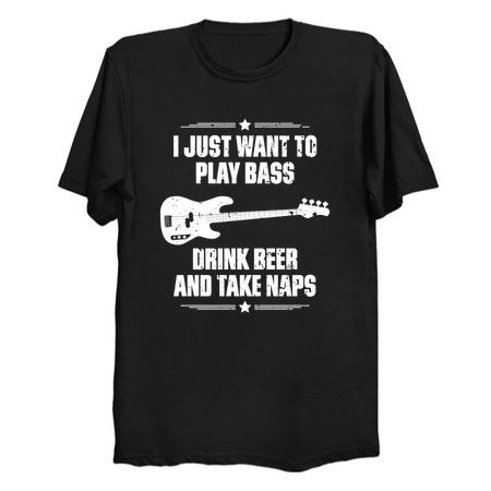I Just Want To Play Bass Drink Beer And Take Naps Funny Quote Distressed tiny thumbnail