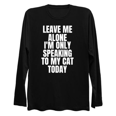 Leave Me Alone I`m Only Speaking to my Cat Today tiny thumbnail