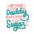 Be Your Own Daddy Make Your Own Sugar by Tobe Fonseca tiny thumbnail