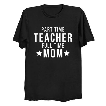 Part Time Teacher Full Time Mom Parenting Funny Quote tiny thumbnail