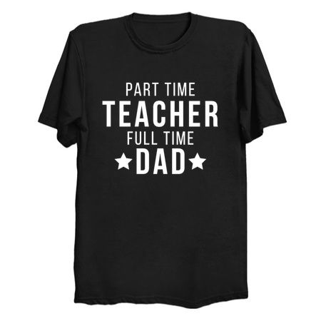 Part Time Teacher Full Time Dad Parenting Funny Quote tiny thumbnail