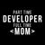 Part Time Developer Full Time Mom Programming Funny Quote tiny thumbnail