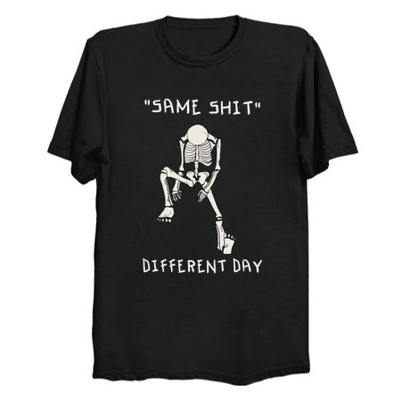 Same shit different day - NeatoShop