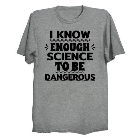 I Know Enough Science To Be Dangerous - Funny tiny thumbnail