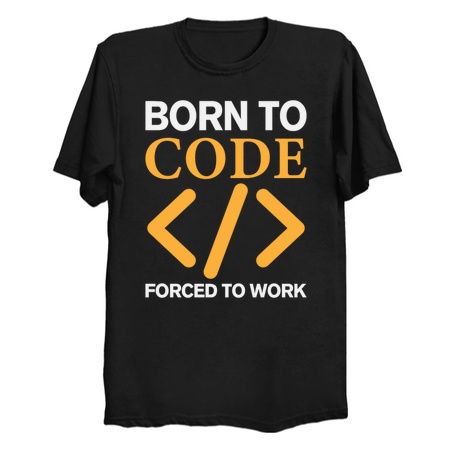 Born To Code Forced to Work - Funny Coder tiny thumbnail