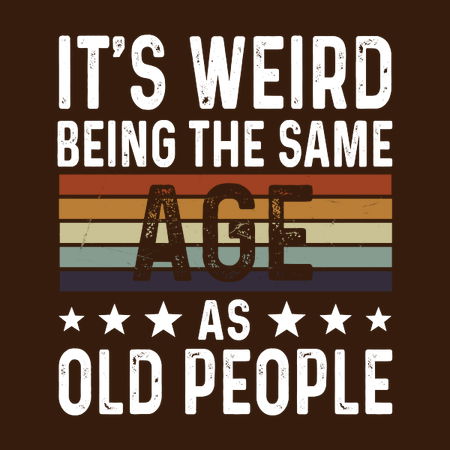 It's Weird Being The Same Age As Old People Funny Retro Shirt, First Time  Dad Gifts