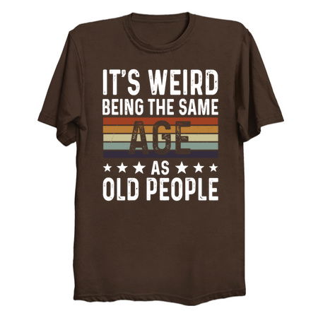 Its Weird Being The Same Age As Old People - Funny tiny thumbnail