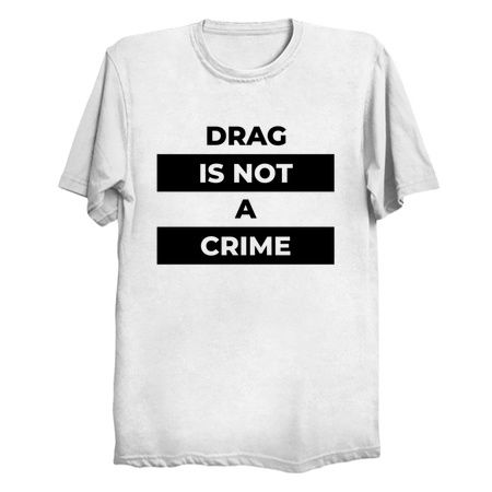 Drag Is Not A Crime (black print) - NeatoShop