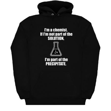 I'm a chemist. If I'm not part of the solution, I'm part of the precipitate tiny thumbnail