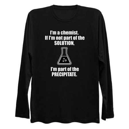 I'm a chemist. If I'm not part of the solution, I'm part of the precipitate tiny thumbnail