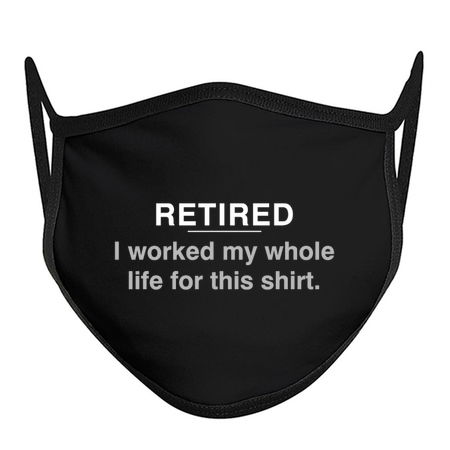 Retired - I worked my whole life for this shirt tiny thumbnail