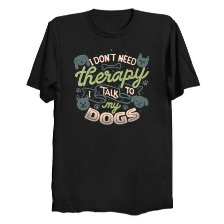 I Don’t Need Therapy I Talk To My Dogs by Tobe Fonseca tiny thumbnail