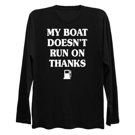 My Boat Doesn't Run On Thanks Boating Gifts For Boat Owners T-shirt