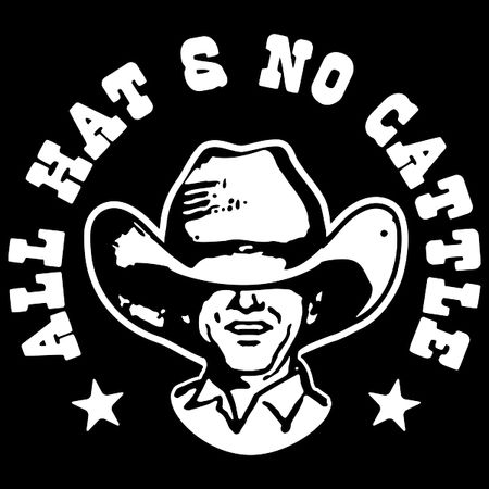 All hat no cattle similar sayings sales