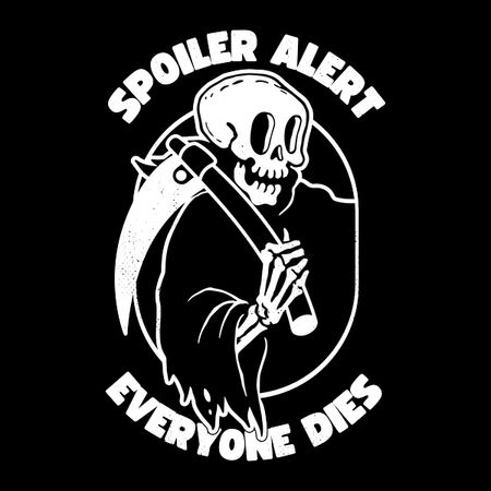 Spoiler Alert Everyone Dies - NeatoShop