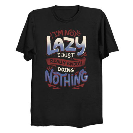 I'm Not Lazy I Just Really Enjoy Doing Nothing by Tobe Fonseca tiny thumbnail